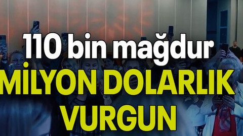 110 bin mağdur, MİLYON DOLARLIK VURGUN